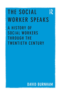 The Social Worker Speaks: A History of Social Workers Through the Twentieth Century