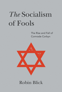 The Socialism of Fools (Part II): The Rise and Fall of Comrade Corbyn