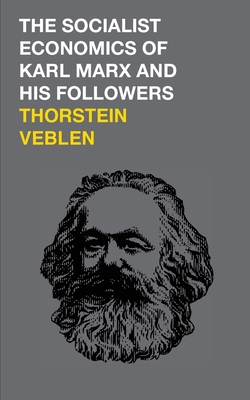 The Socialist Economics of Karl Marx and His Followers - Veblen, Thorstein