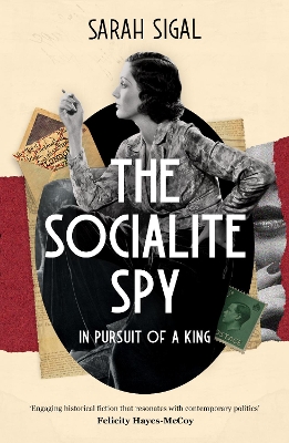The Socialite Spy: In Pursuit of a King - Sigal, Sarah