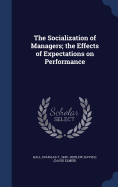 The Socialization of Managers; the Effects of Expectations on Performance