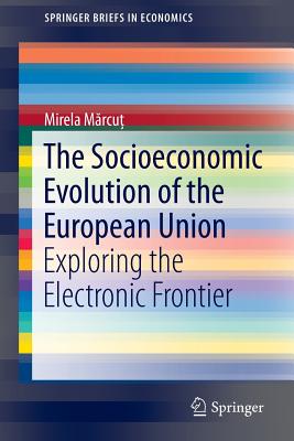 The Socioeconomic Evolution of the European Union: Exploring the Electronic Frontier - Marcut, Mirela