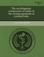 The Sociolinguistic Construction of Reality in the Closing Arguments of Criminal Trials