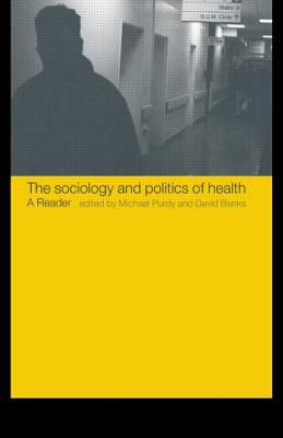 The Sociology and Politics of Health: A Reader - Banks, David (Editor), and Purdy, Michael (Editor)