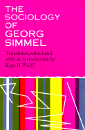 The Sociology of Georg Simmel - Wolff, Kurt H, Dr. (Introduction by), and Simmel, Georg