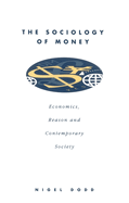 The Sociology of Money: Economics, Reason and Contemporary Society