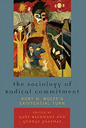 The Sociology of Radical Commitment: Kurt H. Wolff's Existential Turn