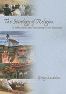 The Sociology of Religion: A Substantive and Transdisciplinary Approach