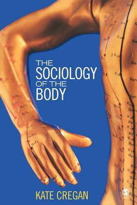 The Sociology of the Body: Mapping the Abstraction of Embodiment - Cregan, Kate
