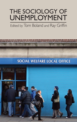 The Sociology of Unemployment - Boland, Tom (Editor), and Griffin, Raymond Leonard (Editor)