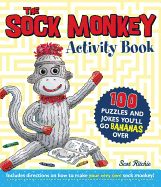 The Sock Monkey Activity Book: 100 Puzzles and Jokes You'll Go Bananas Over Includes Directions on How to Make Your Very Own Sock Monkey! - Ritchie, Scot