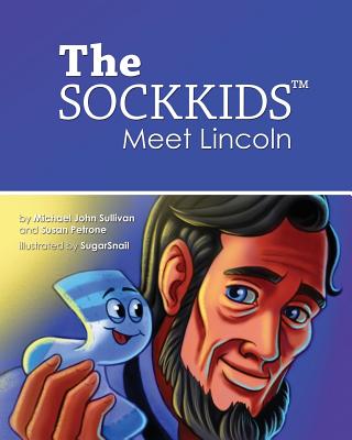The SOCKKIDS Meet Lincoln - Petrone, Susan, and Sullivan, Michael John