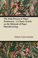 The Soda Process in Paper Production - A Classic Article on the Methods of Paper Manufacturing