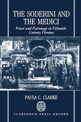 The Soderini and the Medici - Clarke, Paula C