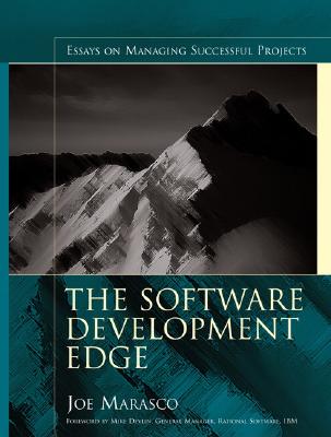 The Software Development Edge: Essays on Managing Successful Projects - Marasco, Joe