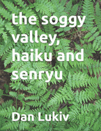 The soggy valley, haiku and senryu