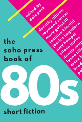 The Soho Press Book Of 80s Short Fiction - Peck, Dale (Editor)