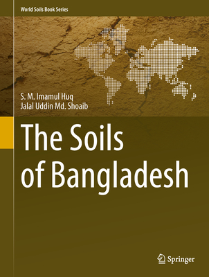 The Soils of Bangladesh - Huq, S.M. Imamul, and Shoaib, Jalal Uddin Md.