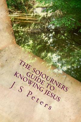 The Sojourners Guide to Knowing Jesus - Peters, J S