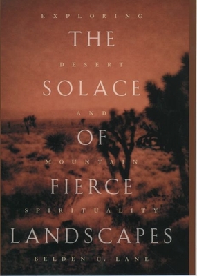 The Solace of Fierce Landscapes: Exploring Desert and Mountain Spirituality - Lane, Belden C