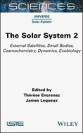 The Solar System 2: External Satellites, Small Bodies, Cosmochemistry, Dynamics, Exobiology