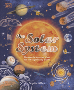 The Solar System: Discover the Mysteries of Our Sun and Neighbouring Planets