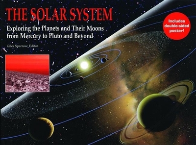 The Solar System: Exploring the Planets and Their Moons from Mercury to Pluto and Beyond - Sparrow, Giles