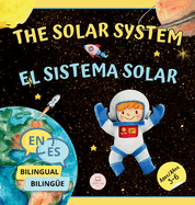 The Solar System for Bilingual Kids / El Sistema Solar Para Nios Bilinges: Learn about the planets, the Sun & the Moon / Aprende sobre los planetas, el Sol y la Luna (English-Spanish Edition)