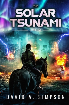 The Solar Tsunami: A Post-Apocalyptic EMP/CME Survival Thriller - Simpson, David A