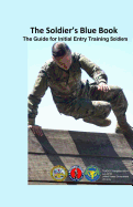 The Soldier's Blue Book: The Guide for Initial Entry Training Soldiers Tradoc Pamphlet 600-4 July 2016