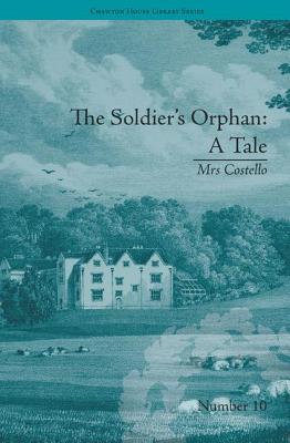 The Soldier's Orphan: A Tale: by Mrs Costello - Saunders, Clare Broome