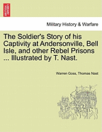 The Soldier's Story of His Captivity at Andersonville, Bell Isle, and Other Rebel Prisons ... Illustrated by T. Nast.