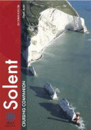 The Solent Cruising Companion: A Yachtsman's Pilot and Cruising Guide to Ports and Harbours from Keyhaven to Chichester