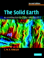 The Solid Earth: An Introduction to Global Geophysics - Fowler, C M R