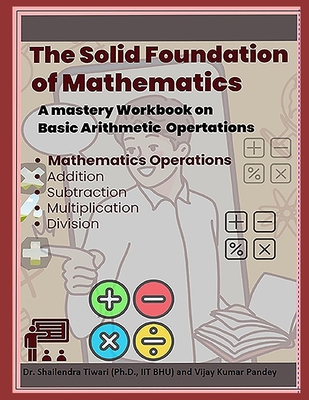 The Solid Foundation of Mathematics: Crunching the four Fundamentals - Pandey, Vijay Kumar, and Tiwari, Shailendra