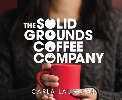 The Solid Grounds Coffee Company: Volume 3 - Laureano, Carla, and Schnaubelt, Teri (Narrator)