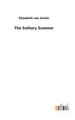 The Solitary Summer - Von Arnim, Elisabeth