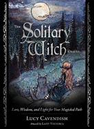 The Solitary Witch Oracle: Lore, Wisdom, and Light for Your Magickal Path