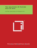 The Solitudes of Nature and of Man: Or the Loneliness of Human Life