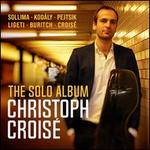 The Solo Album: Sollima; Kodály; Pejtsik; Ligeti; Buritch; Croisé