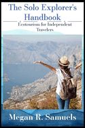 The Solo Explorer's Handbook: Ecotourism for Independent Travelers