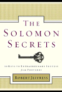 The Solomon Secrets: 10 Keys to Extraordinary Success from Proverbs
