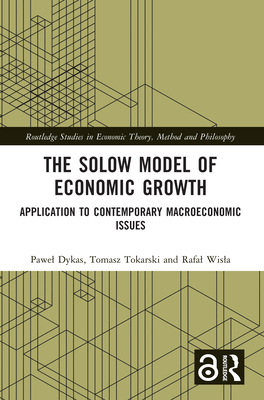 The Solow Model of Economic Growth: Application to Contemporary Macroeconomic Issues - Dykas, Pawel, and Tokarski, Tomasz, and Wisla, Rafal