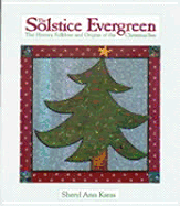 The Solstice Evergreen: History, Folklore, and Origins of the Christmas Tree - Karas, Sheryl Ann