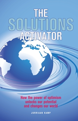 The Solutions Activator: How the power of optimism unlocks our potential and changes our world - Kamp, Jurriaan