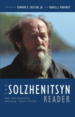 The Solzhenitsyn Reader: New and Essential Writings, 1947-2005 - Solzhenitsyn, Aleksandr, and Ericson, Edward E (Editor), and Mahoney, Daniel J (Editor)