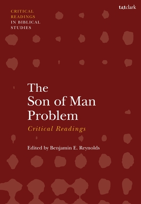 The Son of Man Problem: Critical Readings - Reynolds, Benjamin E (Editor)