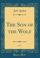 The Son of the Wolf, Vol. 1 (Classic Reprint)