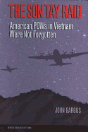 The Son Tay Raid: American POWs in Vietnam Were Not Forgotten, Revised Edition