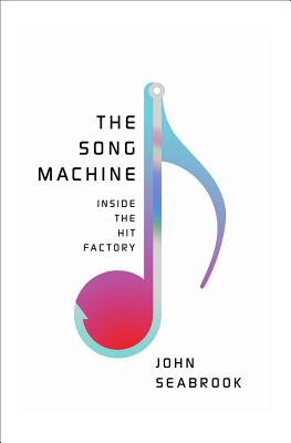 The Song Machine: Inside the Hit Factory - Seabrook, John